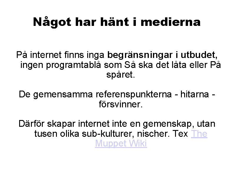 Något har hänt i medierna På internet finns inga begränsningar i utbudet, ingen programtablå