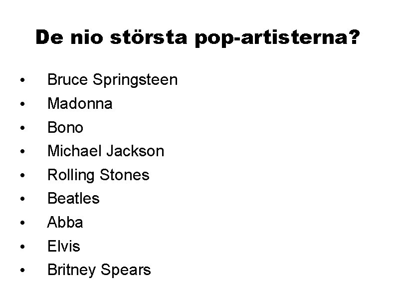 De nio största pop-artisterna? • • • Bruce Springsteen Madonna Bono Michael Jackson Rolling