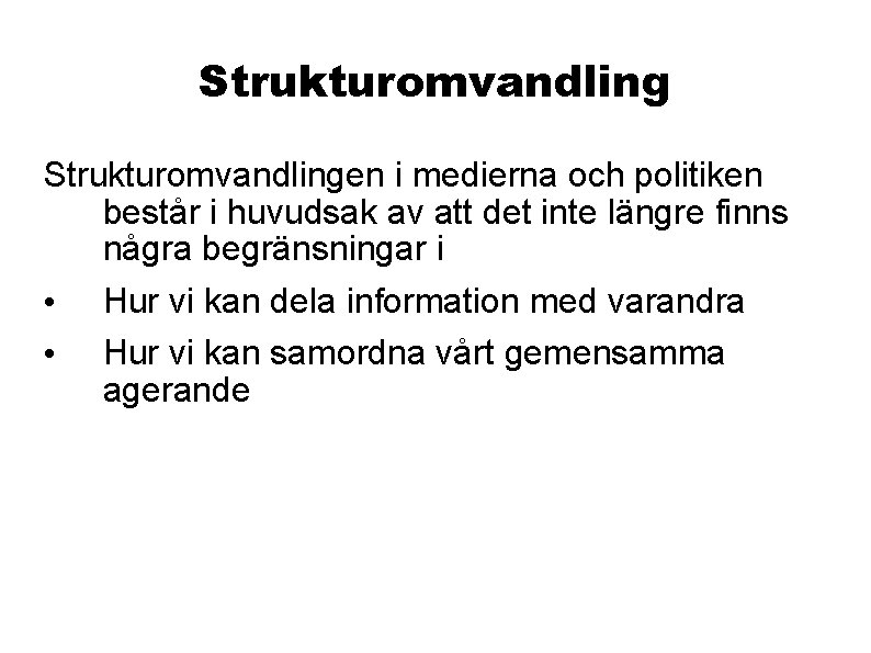 Strukturomvandlingen i medierna och politiken består i huvudsak av att det inte längre finns