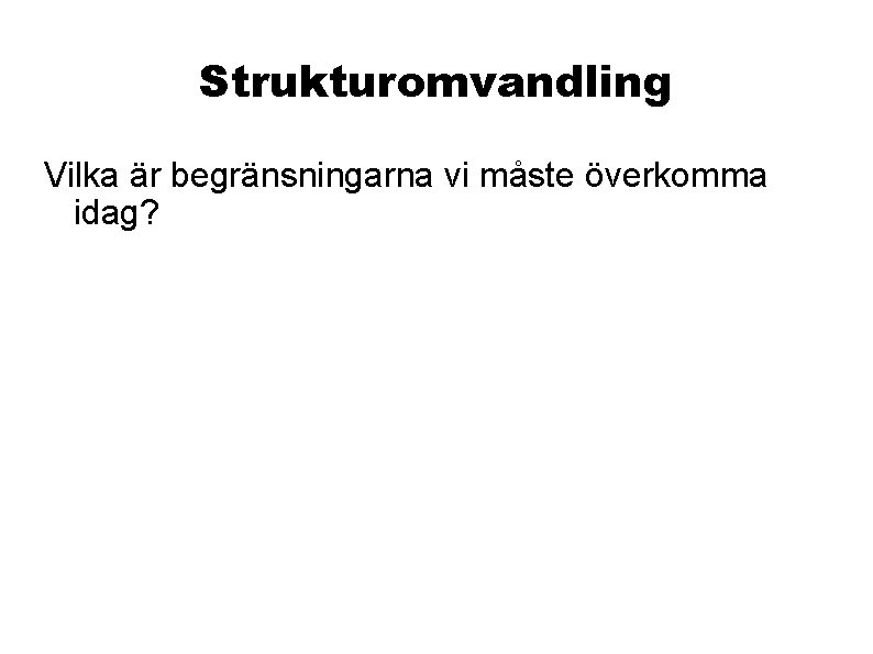 Strukturomvandling Vilka är begränsningarna vi måste överkomma idag? 