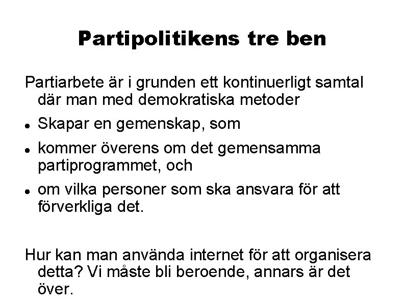 Partipolitikens tre ben Partiarbete är i grunden ett kontinuerligt samtal där man med demokratiska