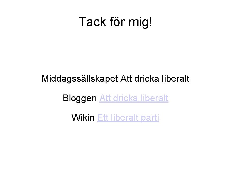 Tack för mig! Middagssällskapet Att dricka liberalt Bloggen Att dricka liberalt Wikin Ett liberalt