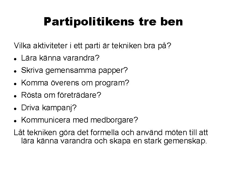 Partipolitikens tre ben Vilka aktiviteter i ett parti är tekniken bra på? Lära känna