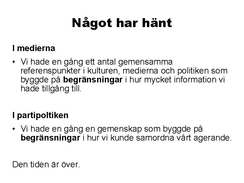 Något har hänt I medierna • Vi hade en gång ett antal gemensamma referenspunkter