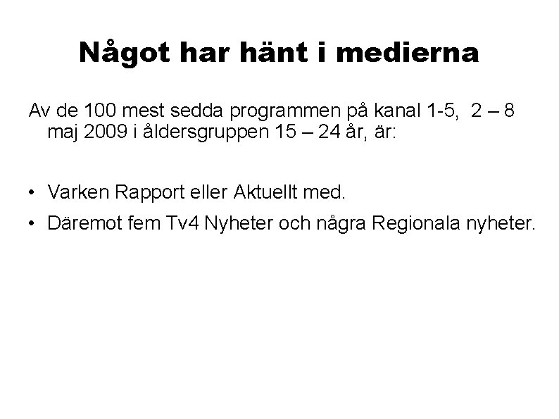 Något har hänt i medierna Av de 100 mest sedda programmen på kanal 1