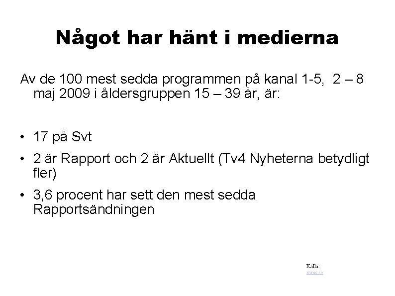 Något har hänt i medierna Av de 100 mest sedda programmen på kanal 1