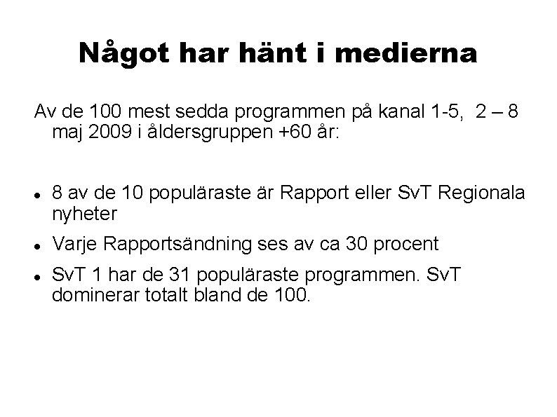 Något har hänt i medierna Av de 100 mest sedda programmen på kanal 1