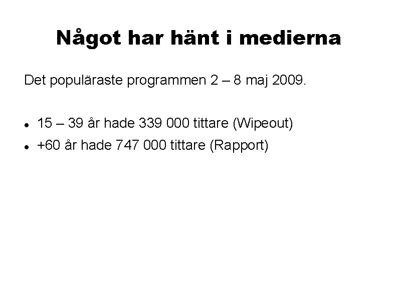 Något har hänt i medierna Det populäraste programmen 2 – 8 maj 2009. 15 Något har hänt i medierna Det populäraste programmen 2 – 8 maj 2009. 15