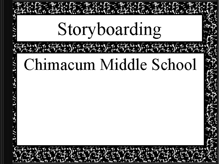 Storyboarding Chimacum Middle School site Storyboarding Secrets from