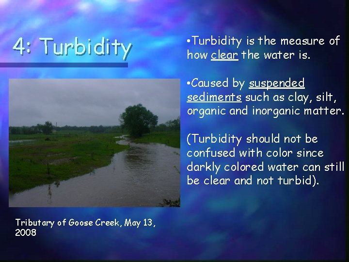 4: Turbidity • Turbidity is the measure of how clear the water is. •