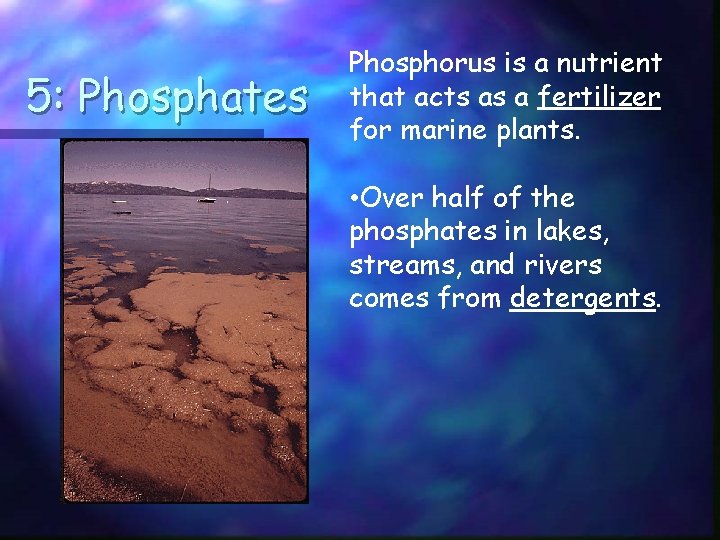 5: Phosphates Phosphorus is a nutrient that acts as a fertilizer for marine plants.