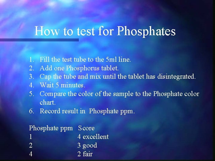 How to test for Phosphates 1. 2. 3. 4. 5. Fill the test tube