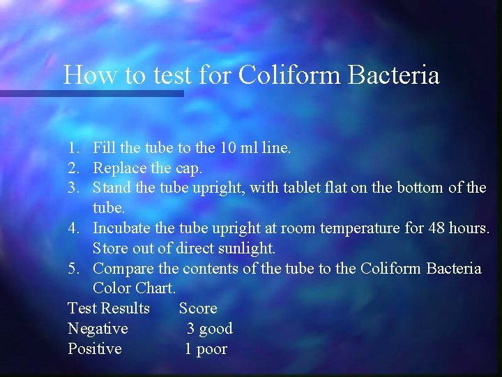 How to test for Coliform Bacteria 1. Fill the tube to the 10 ml