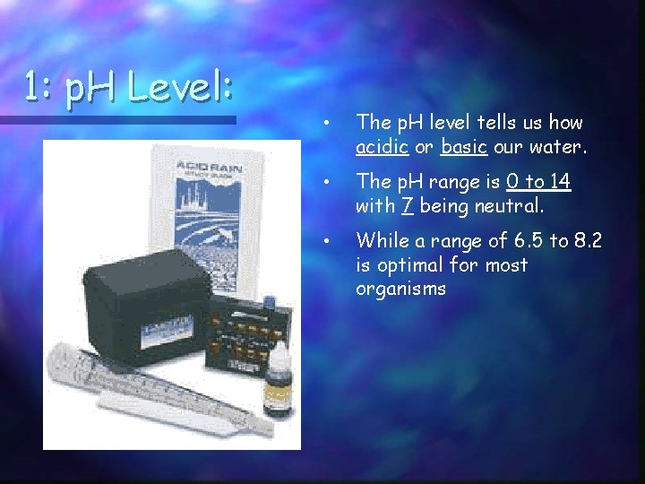 1: p. H Level: • The p. H level tells us how acidic or