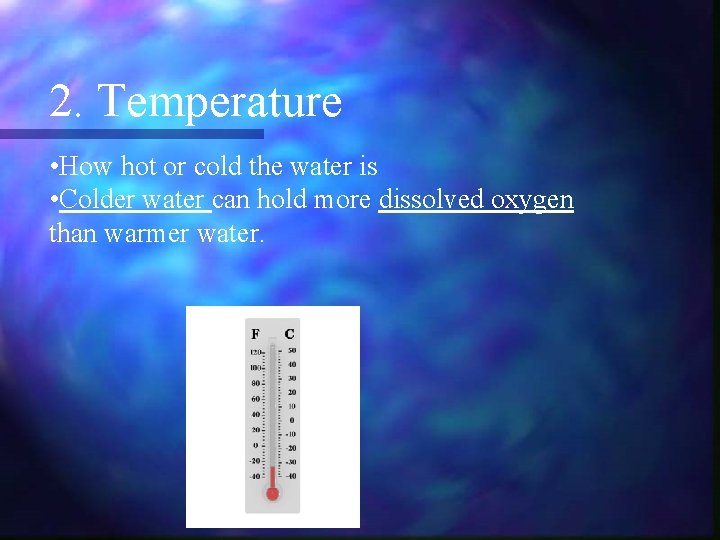 2. Temperature • How hot or cold the water is • Colder water can