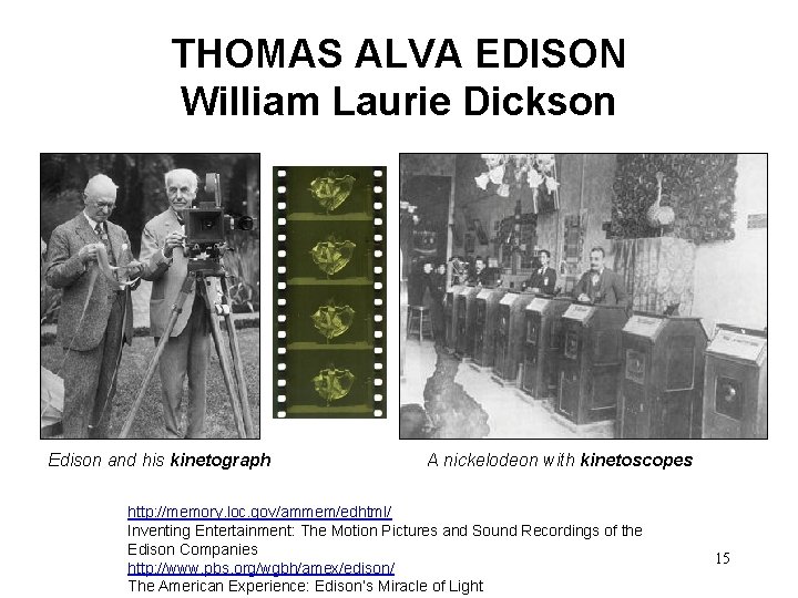 THOMAS ALVA EDISON William Laurie Dickson Edison and his kinetograph A nickelodeon with kinetoscopes