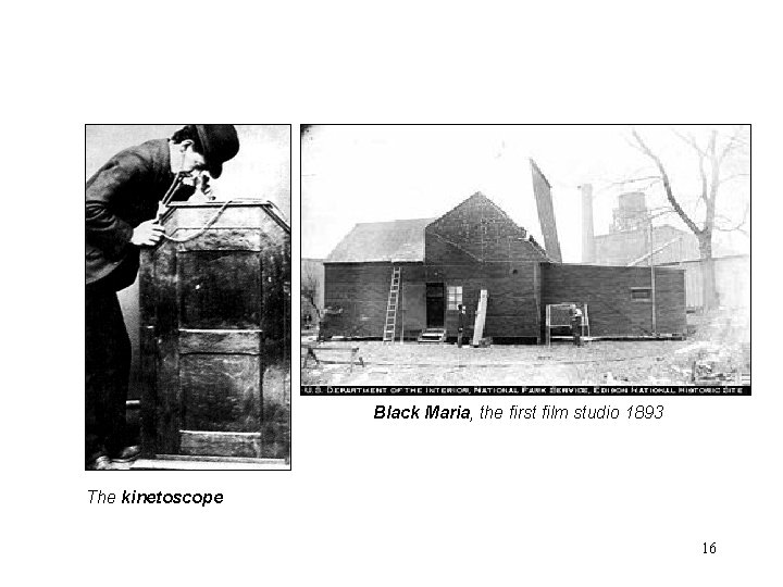 Black Maria, the first film studio 1893 The kinetoscope 16 