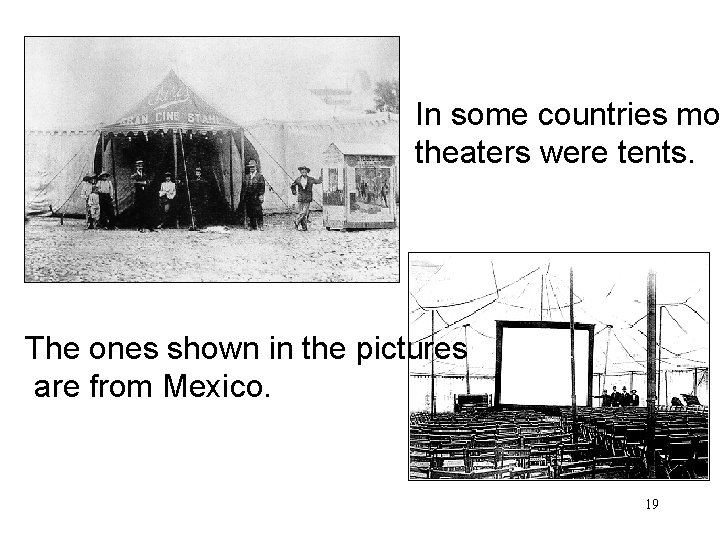 In some countries mo theaters were tents. The ones shown in the pictures are