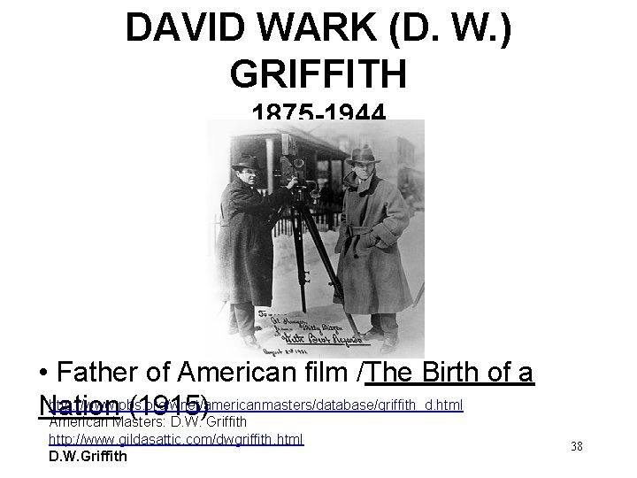 DAVID WARK (D. W. ) GRIFFITH 1875 -1944 • Father of American film /The