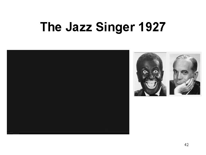 The Jazz Singer 1927 Al Jolson in black face http: //www. youtube. com/watchv=PIaj 7