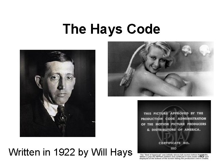 The Hays Code Written in 1922 by Will Hays 45 