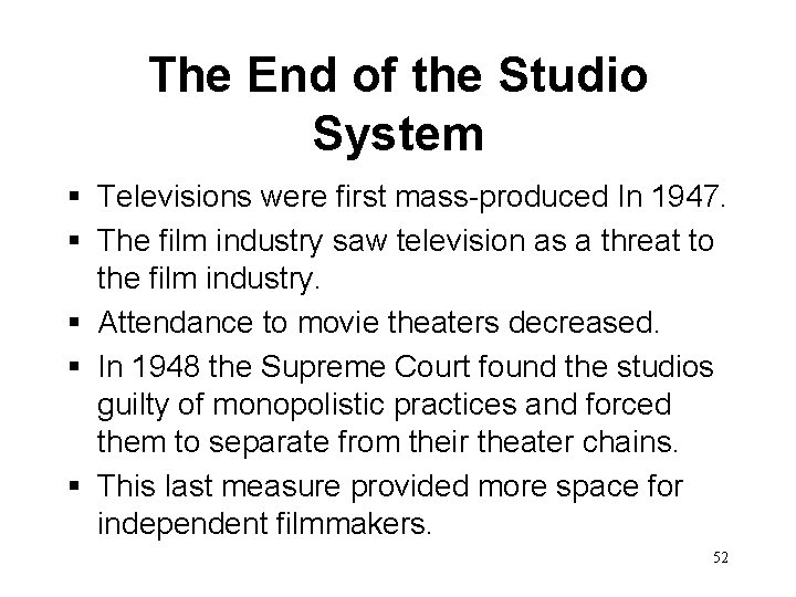 The End of the Studio System § Televisions were first mass-produced In 1947. §