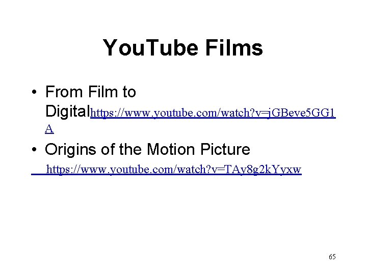 You. Tube Films • From Film to Digitalhttps: //www. youtube. com/watch? v=j. GBeve 5