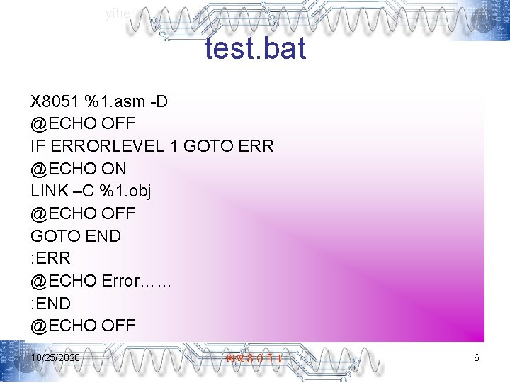 yiher test. bat X 8051 %1. asm -D @ECHO OFF IF ERRORLEVEL 1 GOTO