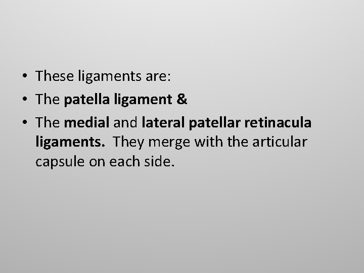  • These ligaments are: • The patella ligament & • The medial and