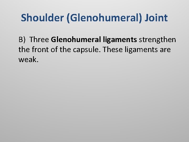 Shoulder (Glenohumeral) Joint B) Three Glenohumeral ligaments strengthen the front of the capsule. These