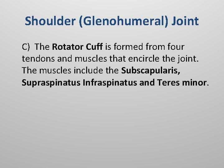 Shoulder (Glenohumeral) Joint C) The Rotator Cuff is formed from four tendons and muscles