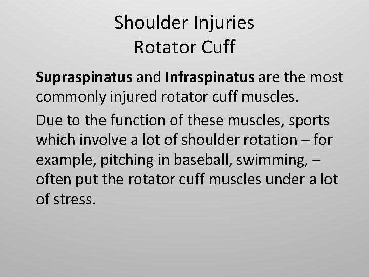 Shoulder Injuries Rotator Cuff Supraspinatus and Infraspinatus are the most commonly injured rotator cuff