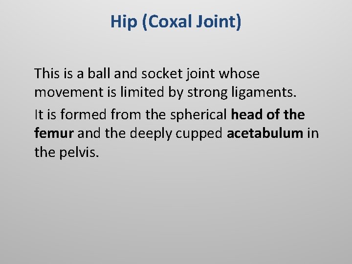 Hip (Coxal Joint) This is a ball and socket joint whose movement is limited