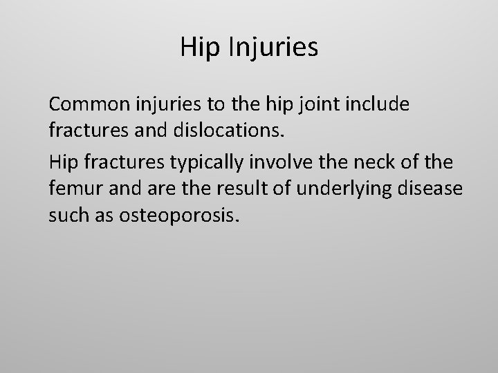 Hip Injuries Common injuries to the hip joint include fractures and dislocations. Hip fractures