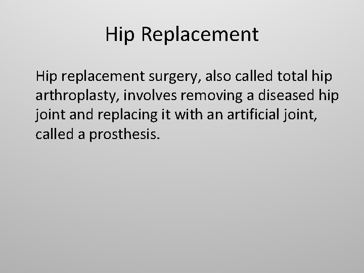 Hip Replacement Hip replacement surgery, also called total hip arthroplasty, involves removing a diseased