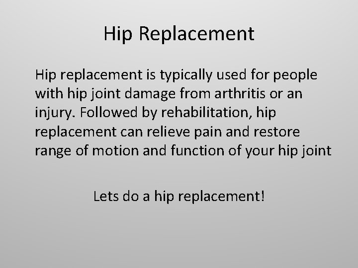 Hip Replacement Hip replacement is typically used for people with hip joint damage from