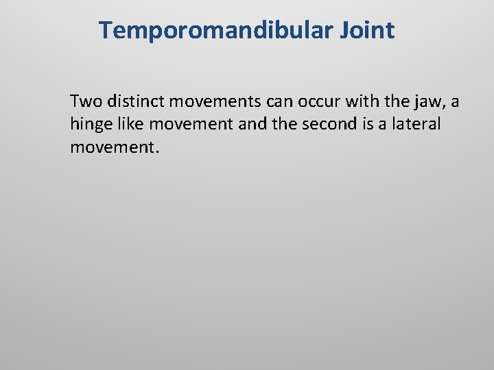 Temporomandibular Joint Two distinct movements can occur with the jaw, a hinge like movement