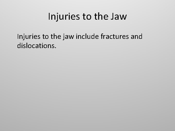 Injuries to the Jaw Injuries to the jaw include fractures and dislocations. 
