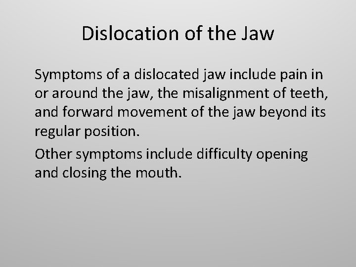 Dislocation of the Jaw Symptoms of a dislocated jaw include pain in or around