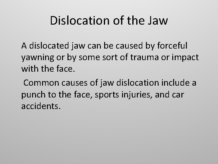 Dislocation of the Jaw A dislocated jaw can be caused by forceful yawning or