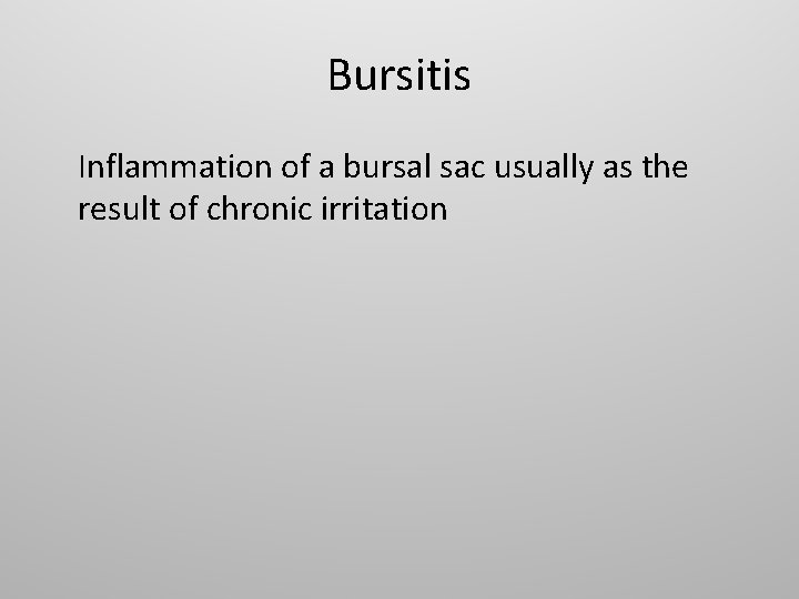 Bursitis Inflammation of a bursal sac usually as the result of chronic irritation 