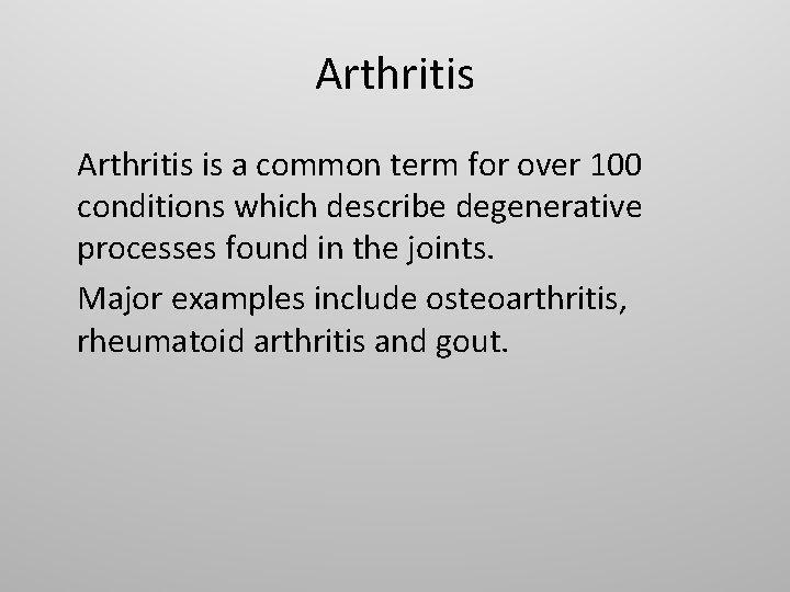 Arthritis is a common term for over 100 conditions which describe degenerative processes found