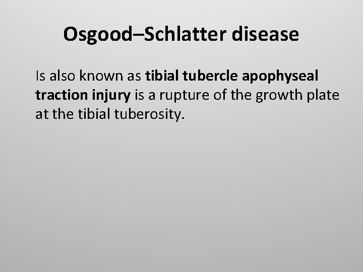Osgood–Schlatter disease Is also known as tibial tubercle apophyseal traction injury is a rupture