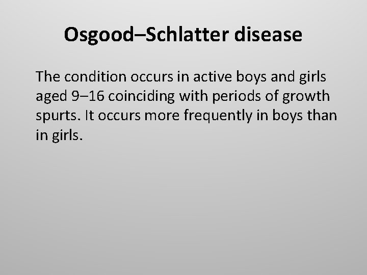 Osgood–Schlatter disease The condition occurs in active boys and girls aged 9– 16 coinciding