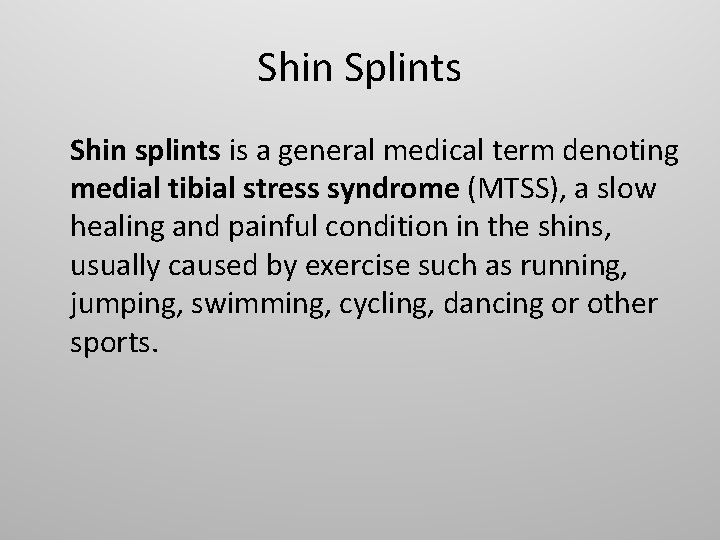 Shin Splints Shin splints is a general medical term denoting medial tibial stress syndrome