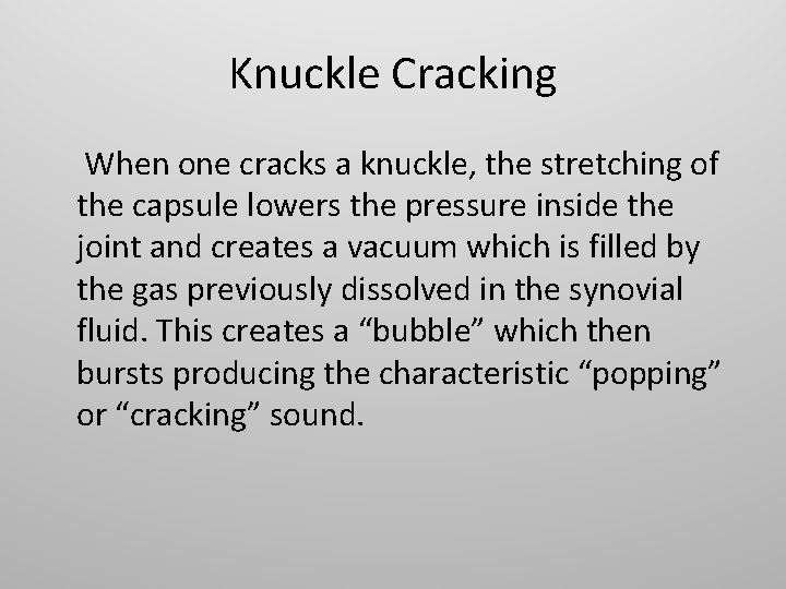 Knuckle Cracking When one cracks a knuckle, the stretching of the capsule lowers the