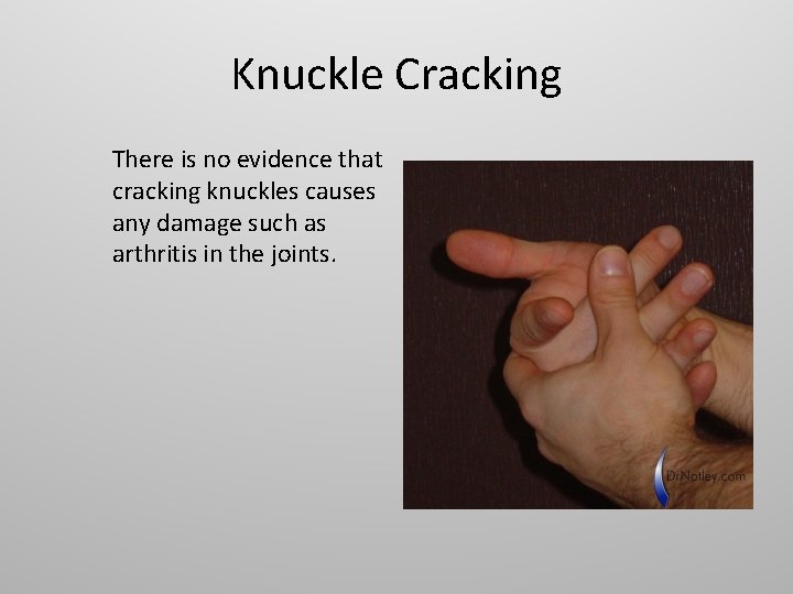 Knuckle Cracking There is no evidence that cracking knuckles causes any damage such as