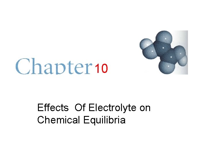 10 Effects Of Electrolyte on Chemical Equilibria 