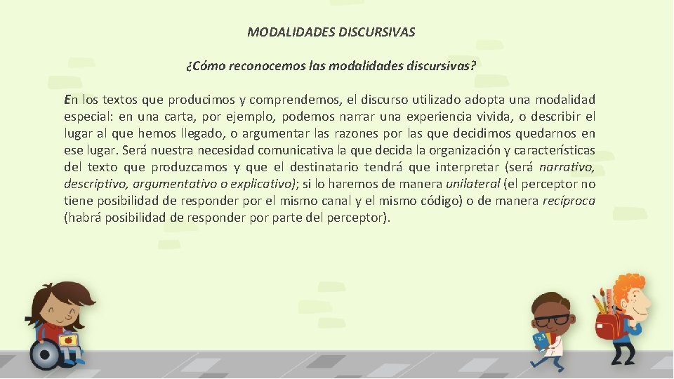 MODALIDADES DISCURSIVAS ¿Cómo reconocemos las modalidades discursivas? En los textos que producimos y comprendemos,