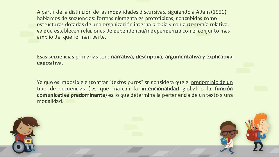 A partir de la distinción de las modalidades discursivas, siguiendo a Adam (1991) hablamos